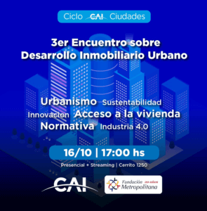 Ciclo CAI “3er Encuentro sobre Desarrollo Inmobiliario Urbano”